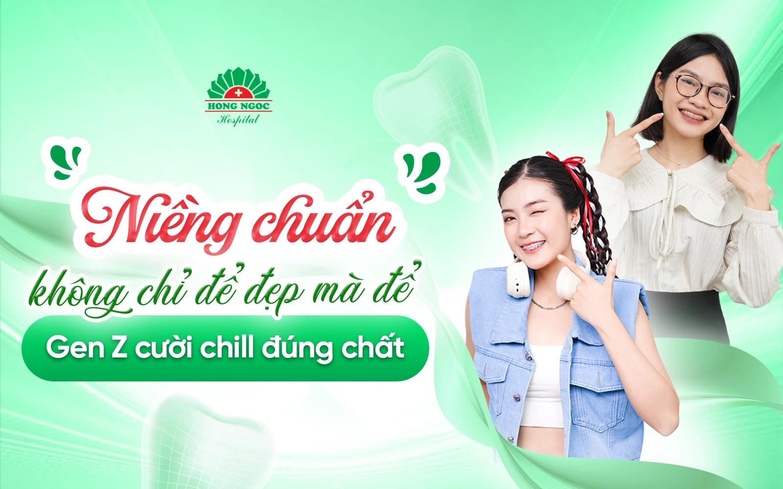 Niềng chuẩn không chỉ để đẹp mà để Gen Z cười chill đúng chất